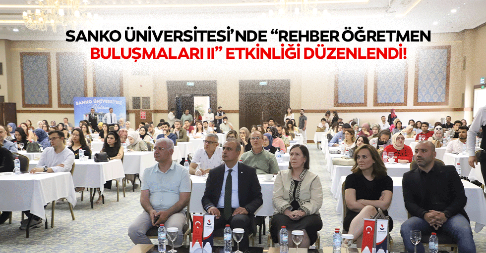 SANKO Üniversitesi’nde “Rehber öğretmen buluşmaları II” etkinliği düzenlendi!