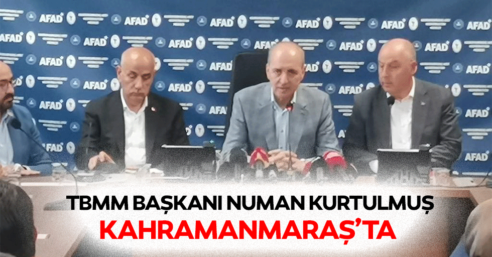 TBMM Başkanı Numan Kurtulmuş Kahramanmaraş’ta