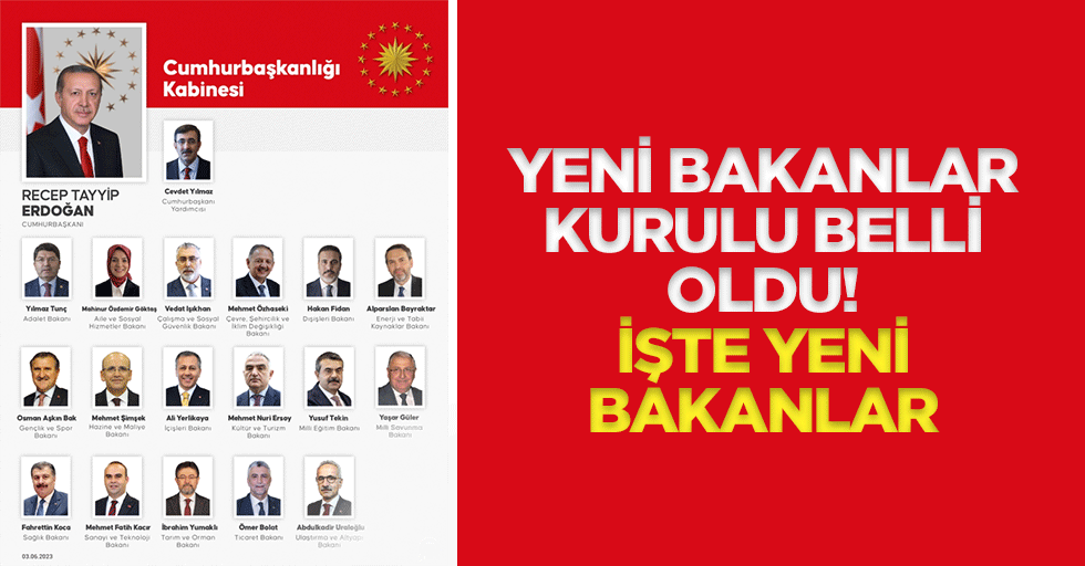 Yeni bakanlar kurulu belli oldu! İşte yeni bakanlar
