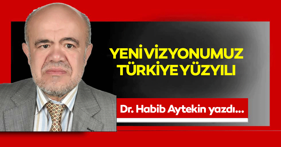 Yeni Vizyonumuz Türkiye Yüzyılı