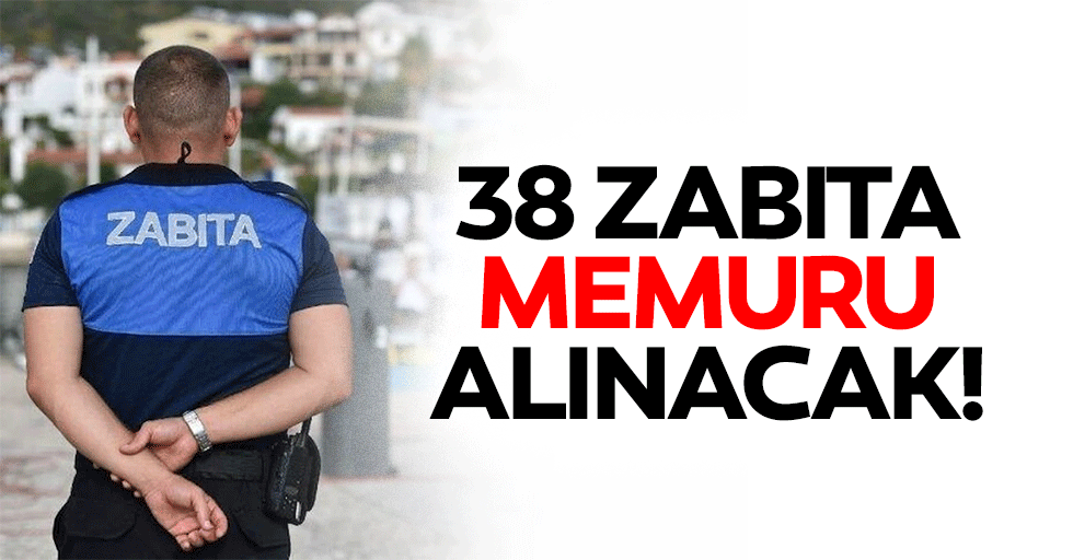 38 zabıta memuru alınacak!