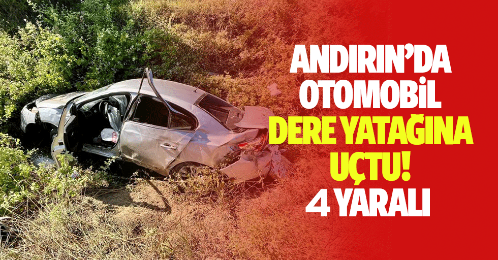 Andırın’da otomobil dere yatağına uçtu! 4 yaralı