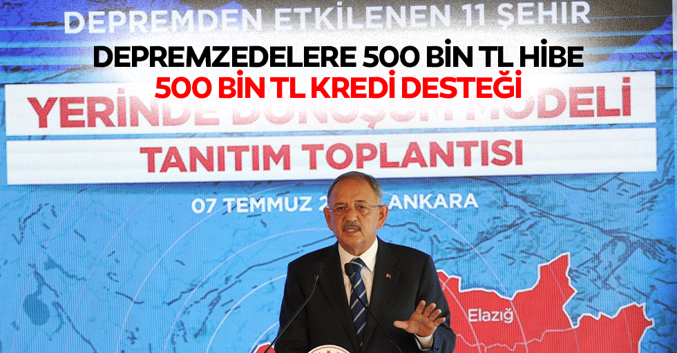 Depremzedelere 500 Bin TL Hibe, 500 Bin TL Kredi Desteği