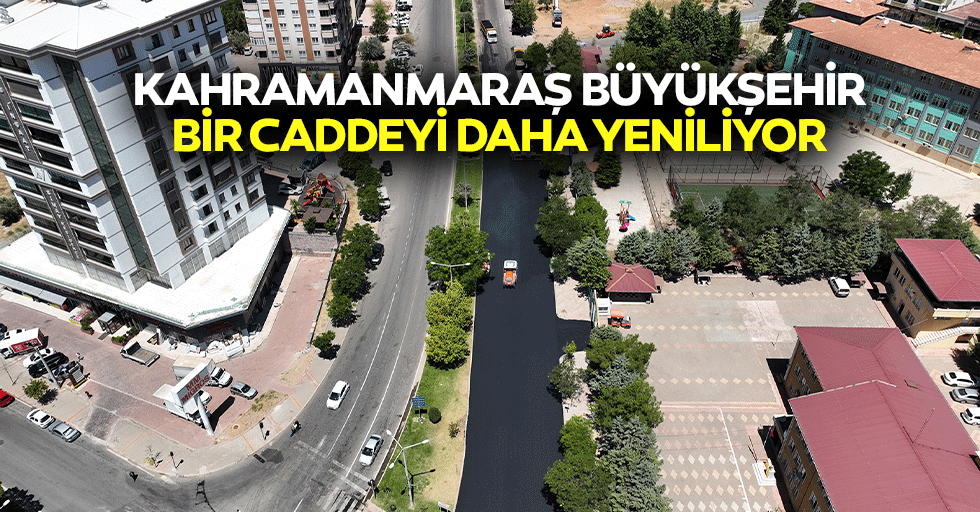 Kahramanmaraş Büyükşehir Bir Caddeyi Daha Yeniliyor