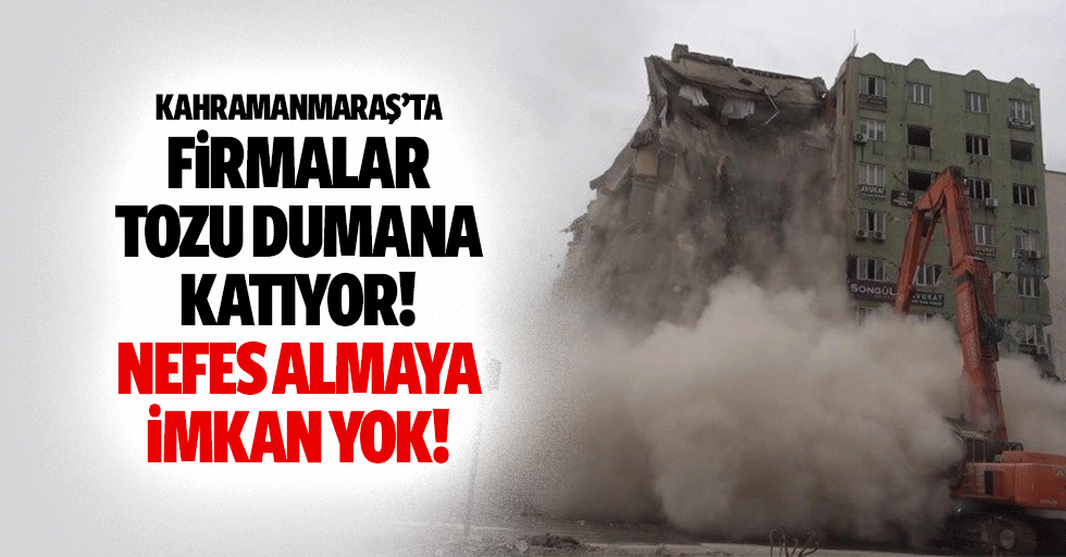 Kahramanmaraş’ta firmalar tozu dumana katıyor! nefes almaya imkan yok!