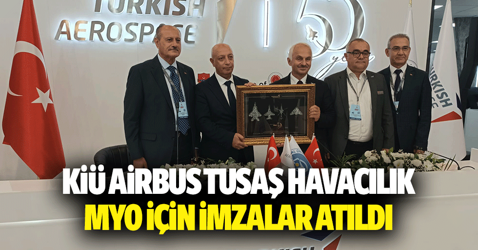 KİÜ Airbus Tusaş Havacılık MYO İçin İmzalar Atıldı