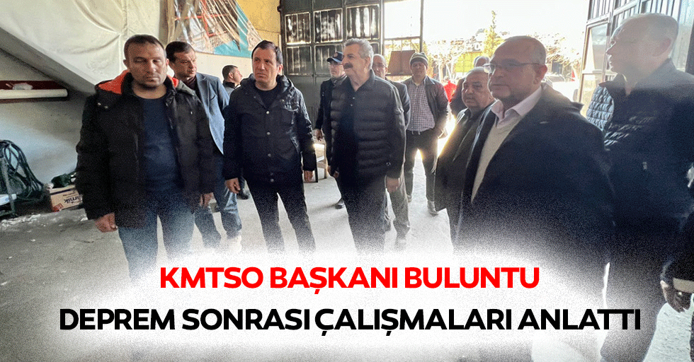 KMTSO Başkanı Buluntu, Deprem Sonrası Çalışmaları Anlattı