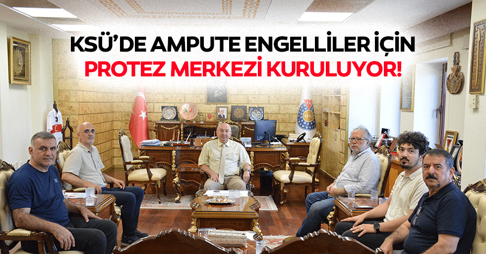 Ksü’de Ampute Engelliler İçin Protez Merkezi Kuruluyor