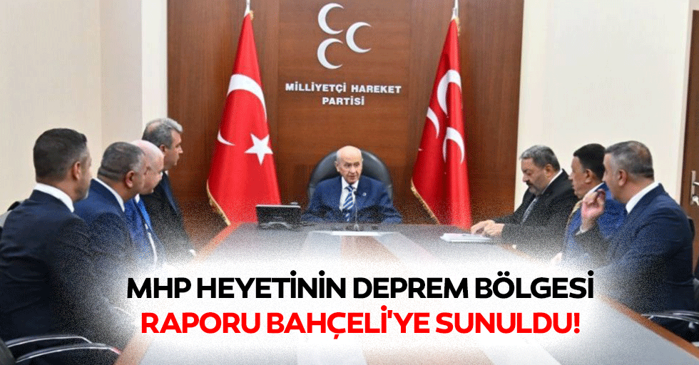 MHP Heyetinin Deprem Bölgesi Raporu Bahçeli'ye Sunuldu