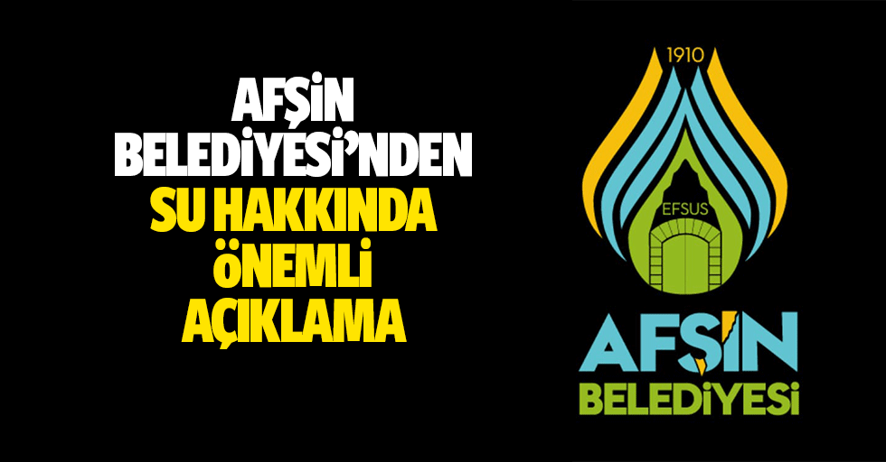 Afşin Belediyesi’nden Su Hakkında Önemli Açıklama