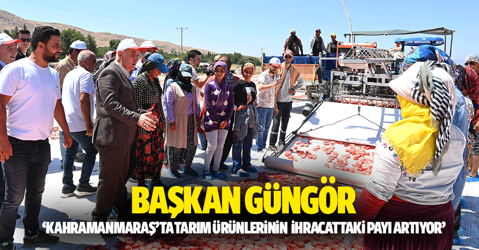 Başkan Güngör, ‘Kahramanmaraş’ta tarım ürünlerinin ihracattaki payı artıyor’