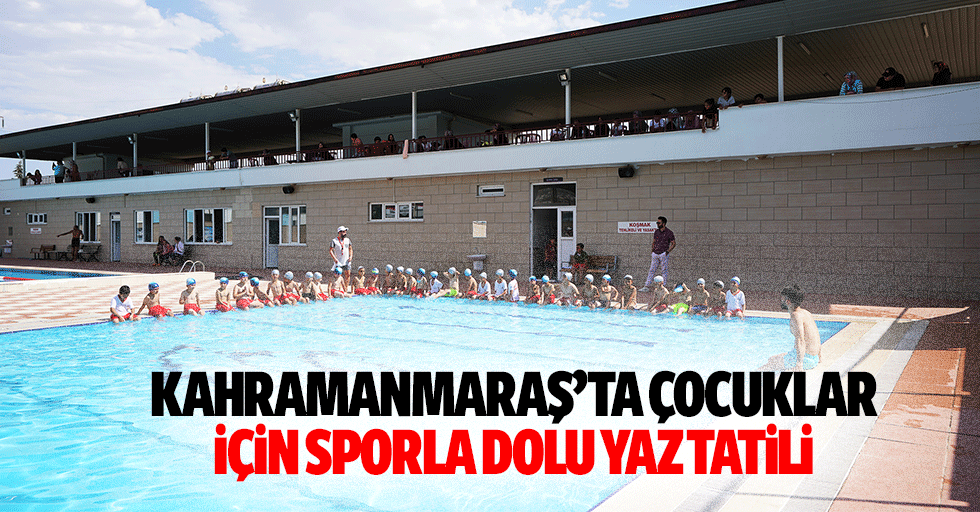 Kahramanmaraş’ta Çocuklar İçin Sporla Dolu Yaz Tatili