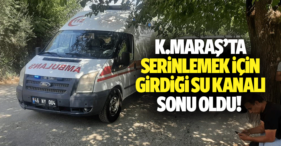 Kahramanmaraş’ta Serinlemek İçin Girdiği Su Kanalı Sonu Oldu