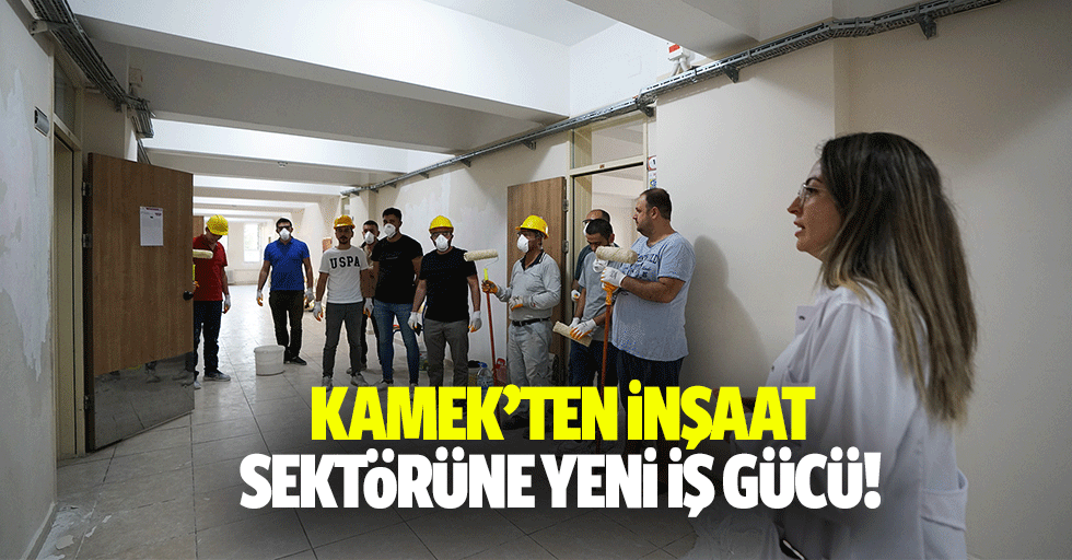 KAMEK’ten inşaat sektörüne yeni iş gücü!