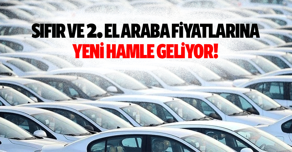 Sıfır ve 2. El araba fiyatlarına yeni hamle geliyor