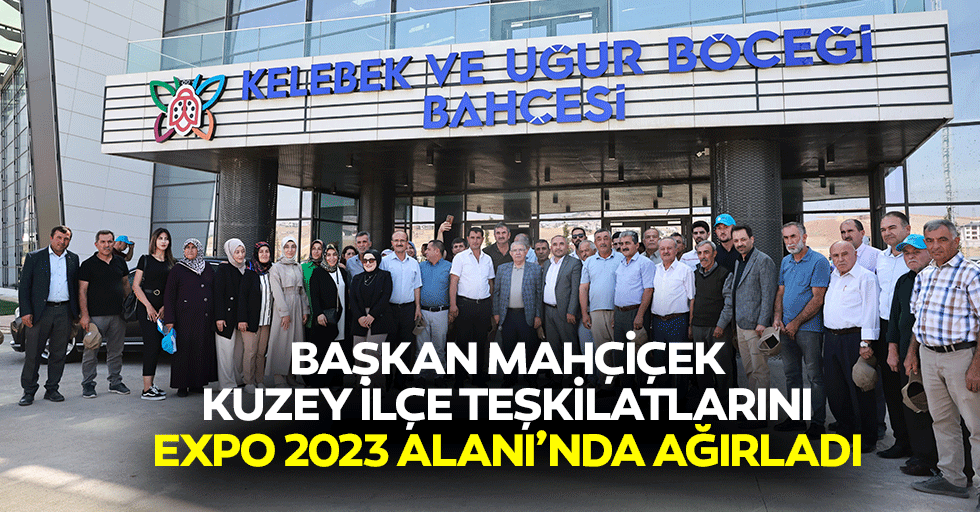 Başkan Mahçiçek, Kuzey İlçe Teşkilatlarını Expo 2023 Alanı’nda Ağırladı