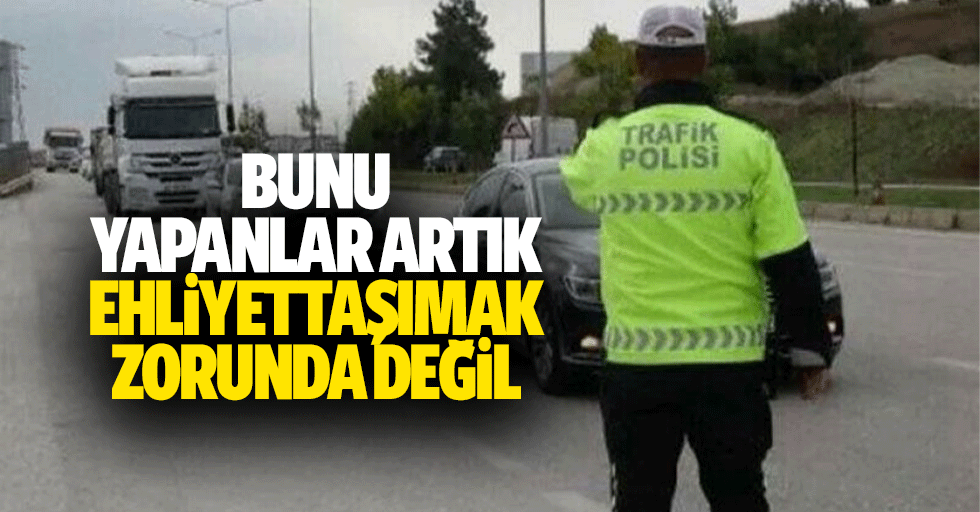 Bunu Yapanlar Artık Ehliyet Taşımak Zorunda Değil