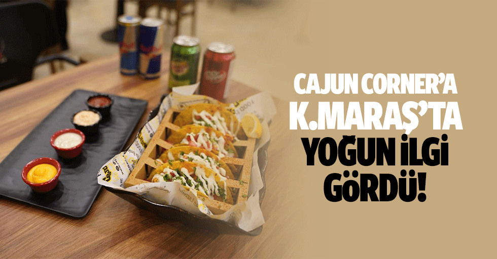 Cajun Corner’a Kahramanmaraş’ta Yoğun İlgi Gördü