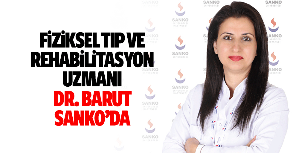 Fiziksel Tıp ve Rehabilitasyon Uzmanı Dr. Barut, Sanko’da
