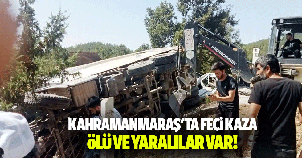 Kahramanmaraş'ta feci kaza! Ölü ve yaralılar var!