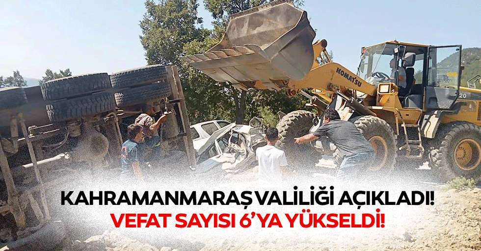 Kahramanmaraş Valiliği açıkladı: Vefat sayısı 6’ya yükseldi