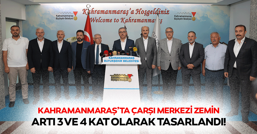 Kahramanmaraş’ta çarşı merkezi zemin artı 3 ve 4 kat olarak tasarlandı!
