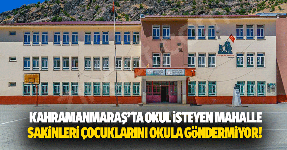 Kahramanmaraş’ta okul isteyen mahalle sakinleri çocuklarını okula göndermiyor!
