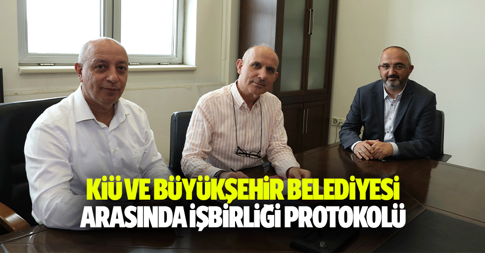 KİÜ Ve Büyükşehir Belediyesi Arasında İşbirliği Protokolü