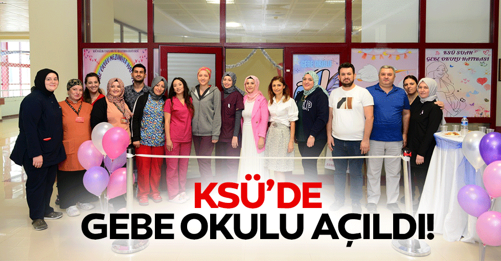 KSÜ’de gebe okulu açıldı!