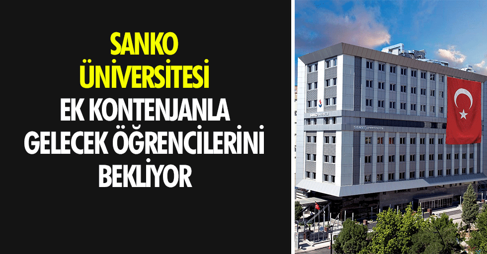 SANKO Üniversitesi ek kontenjanla gelecek öğrencilerini bekliyor