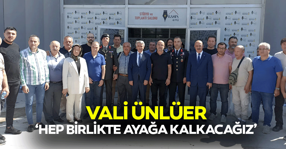 Vali Ünlüer, ‘Hep birlikte ayağa kalkacağız’