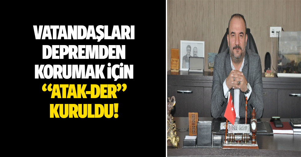 Vatandaşları Depremden Korumak İçin “Atak-Der” Kuruldu