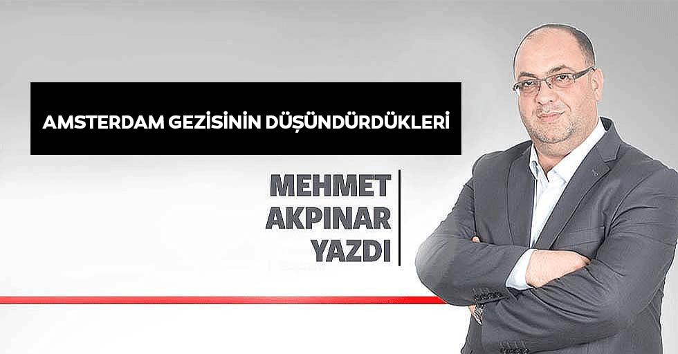 Amsterdam Gezisinin Düşündürdükleri