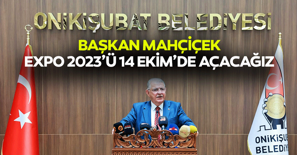 Başkan Mahçiçek, EXPO 2023’ü 14 Ekim’de açacağız