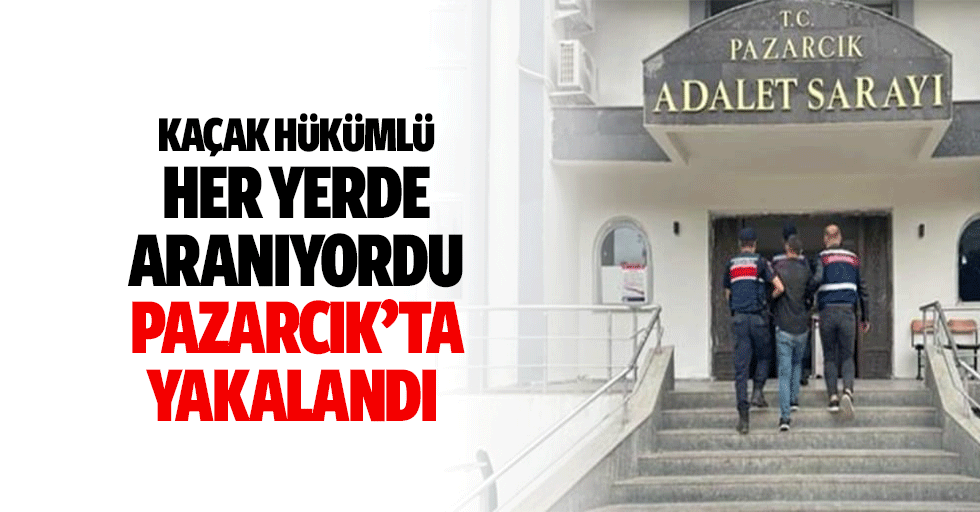 Kaçak hükümlü her yerde aranıyordu Pazarcık’ta yakalandı