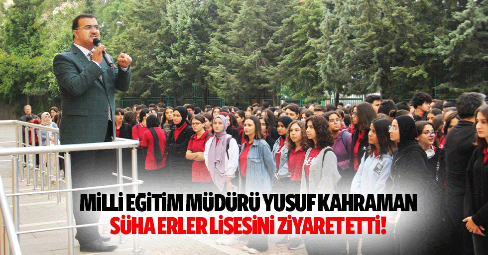 Milli Eğitim Müdürü Yusuf Kahraman Süha Erler Lisesini ziyaret etti!