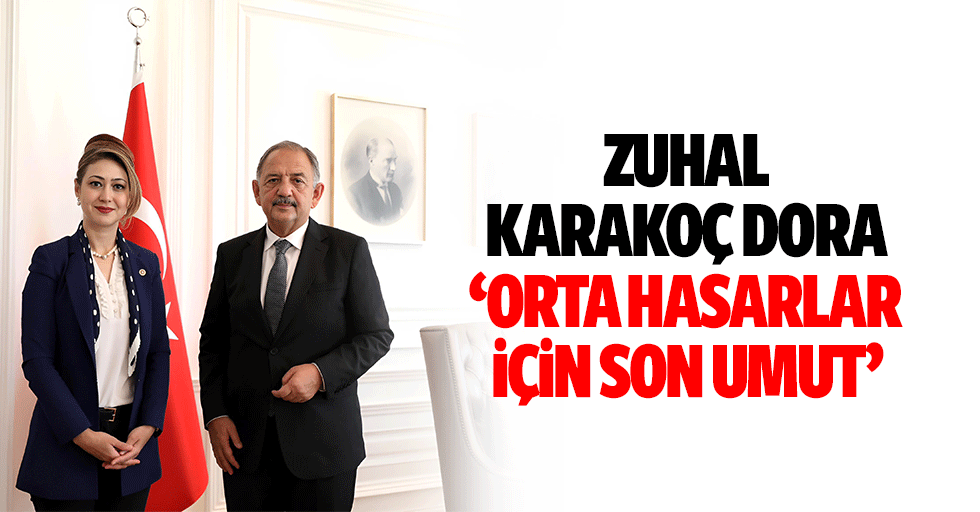 Zuhal Karakoç Dora ‘Orta hasarlar için son umut’