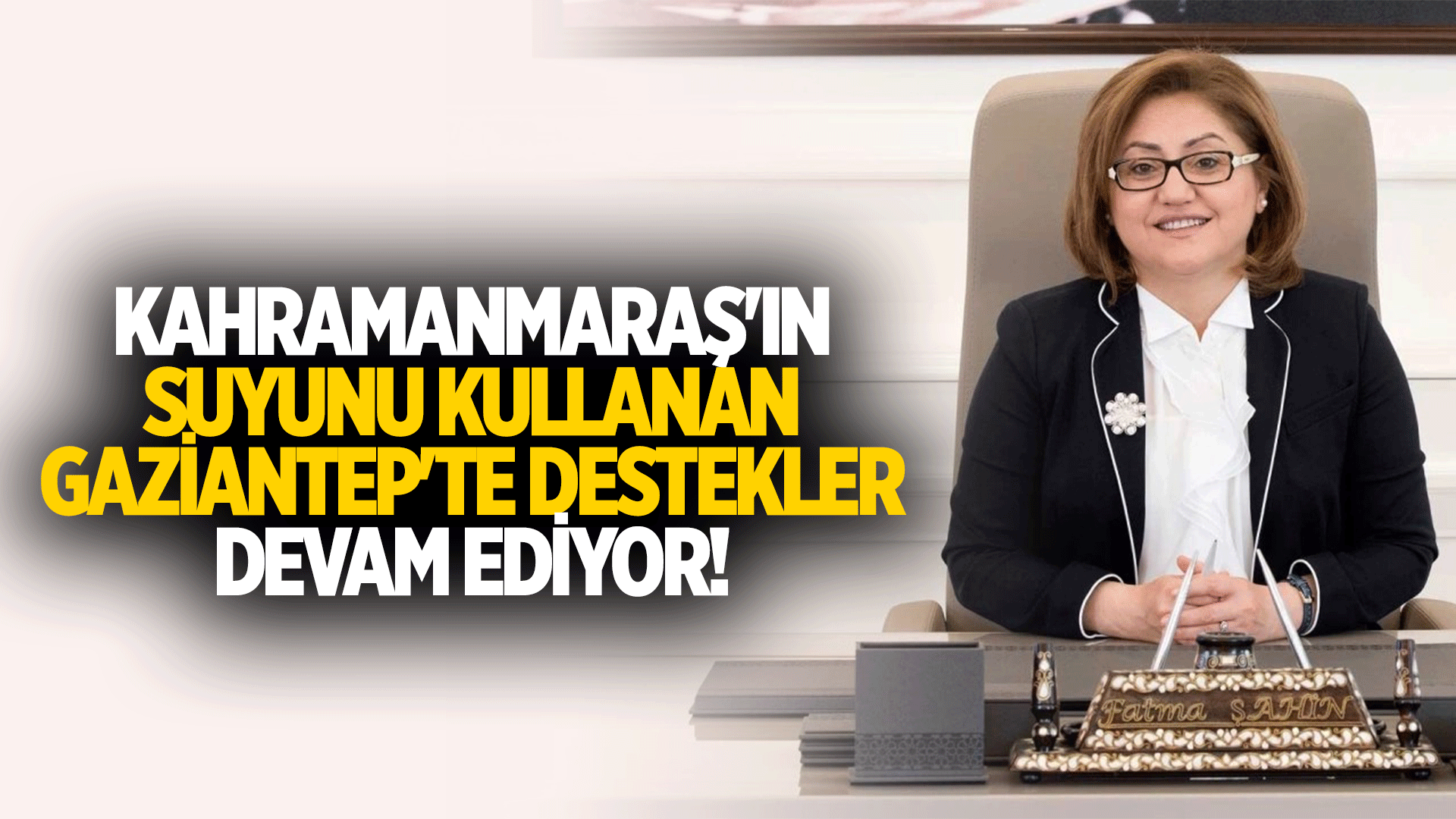 Kahramanmaraş'ın suyunu kullanan Gaziantep'te destekler devam ediyor!