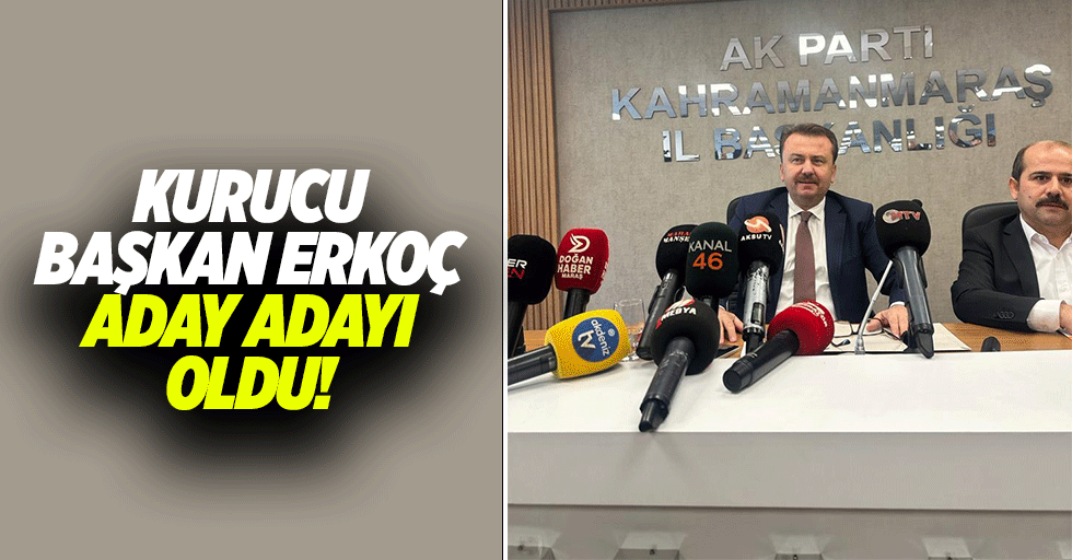 Kurucu Başkan Erkoç, aday adayı oldu!