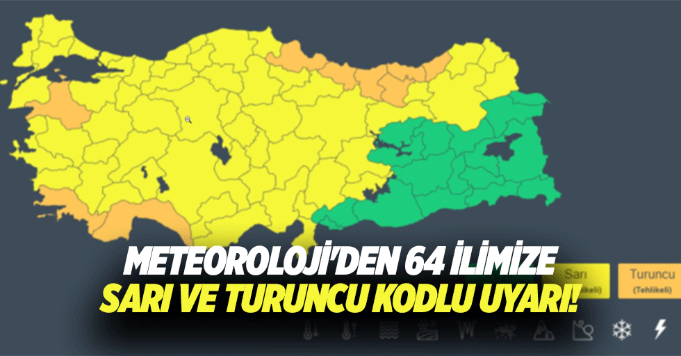 Meteoroloji'den 64 ilimize sarı ve turuncu kodlu uyarı!
