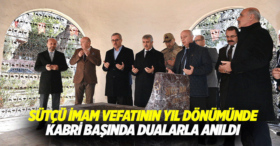 Sütçü İmam, Vefatının Yıl Dönümünde Kabri Başında Dualarla Anıldı