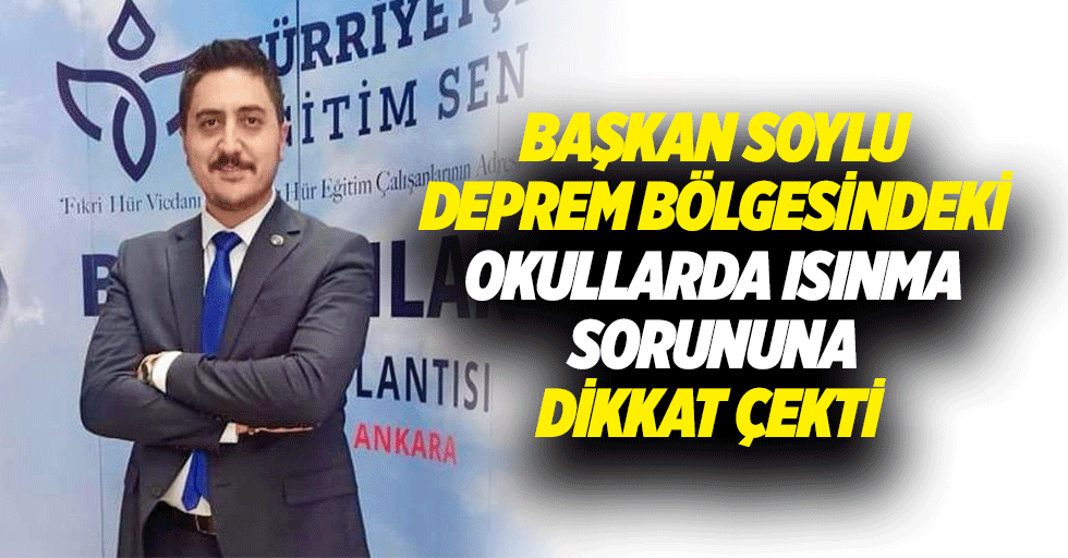 Başkan Soylu, Deprem Bölgesindeki Okullarda Isınma Sorununa Dikkat Çekti