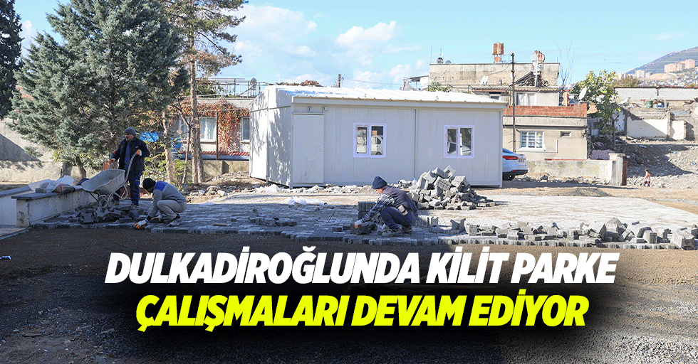 Dulkadiroğlunda Kilit Parke Çalışmaları Devam Ediyor