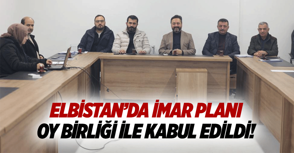 Elbistan’da imar planı oy birliği ile kabul edildi!
