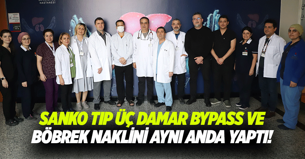 SANKO Tıp Üç Damar Bypass ve Böbrek Naklini Aynı Anda Yaptı!