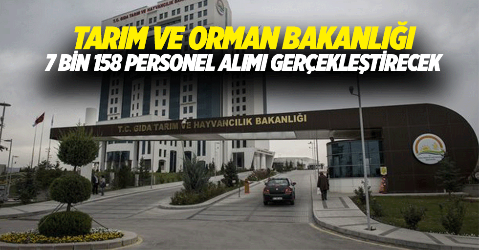 Tarım ve Orman Bakanlığı 7 Bin 158 personel alımı gerçekleştirecek!