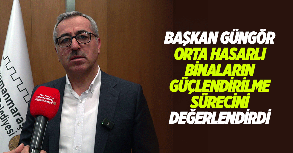 Başkan Güngör, Orta Hasarlı Binaların güçlendirilme sürecini değerlendirdi