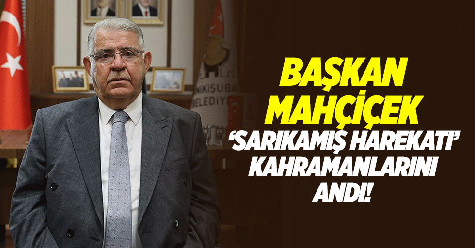 Başkan Mahçiçek, ‘Sarıkamış Harekatı’ Kahramanlarını Andı