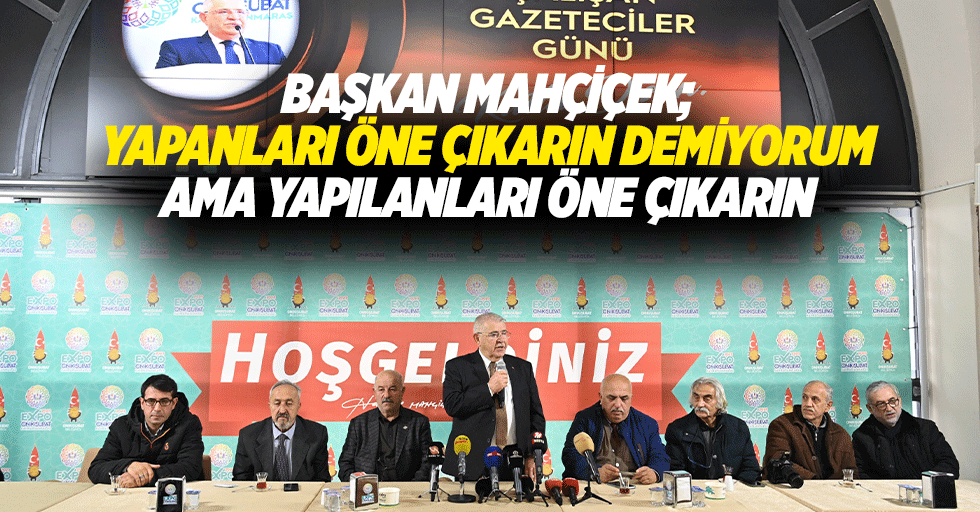 Başkan Mahçiçek; Yapanları Öne Çıkarın Demiyorum Ama Yapılanları Öne Çıkarın