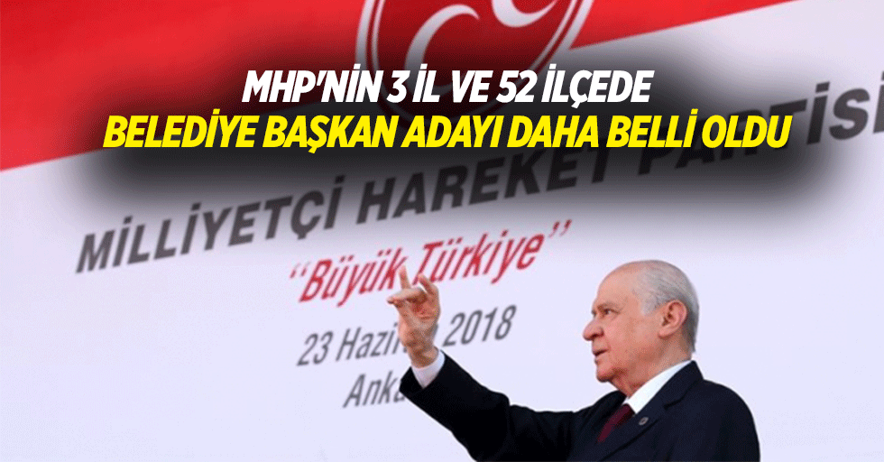 Mhp'nin 3 İl ve 52 İlçede Belediye Başkan Adayı Daha Belli Oldu